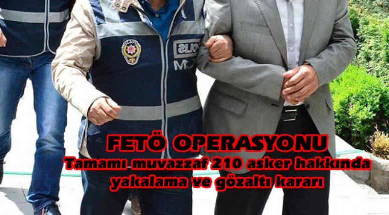 FETÖ operasyonu: 210 gözaltı kararı