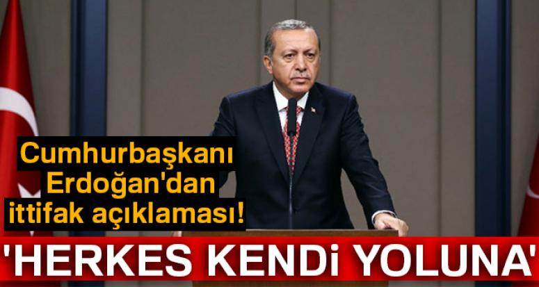 Erdoğan: Herkes kendi yoluna!