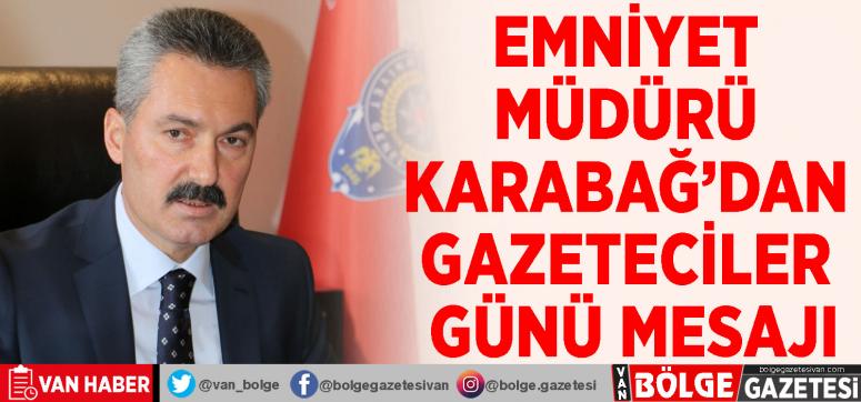 Emniyet Müdürü Karabağ'dan Gazeteciler Günü mesajı
