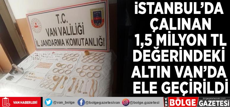 İstanbul'da çalınan 1,5 milyon TL değerindeki altın Van'da ele geçirildi