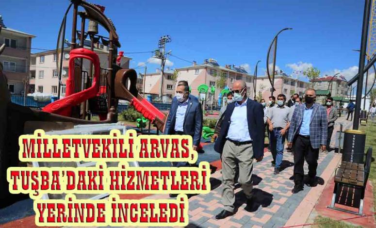 Milletvekili Arvas, Tuşba Belediyesi'nin çalışmalarını inceledi