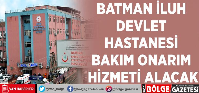 Batman İLUH Devlet Hastanesi bakım onarım hizmeti alacak