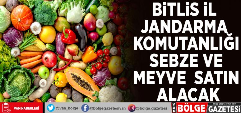Bitlis İl Jandarma Komutanlığı sebze ve meyve satın alacak