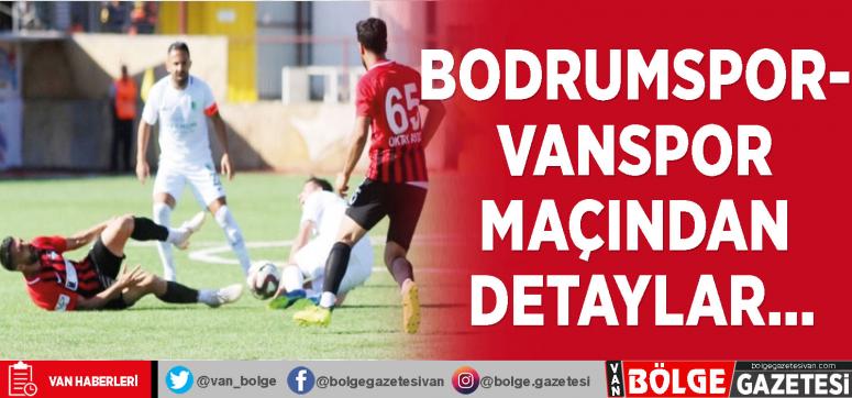 Bodrumspor- Vanspor maçından detaylar…