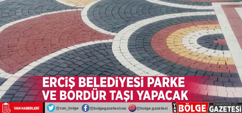 Erciş Belediyesi parke ve bordür taşı yapacak