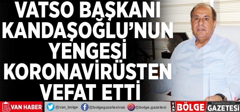 VATSO Başkanı Kandaşoğlu'nun yengesi koronavirüsten vefat etti