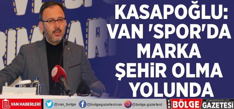 Bakan Kasapoğlu: Van 'spor'da marka şehir olma yolunda
