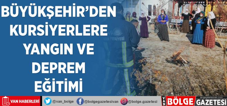 Van Büyükşehir'den kursiyerlere yangın ve deprem eğitimi