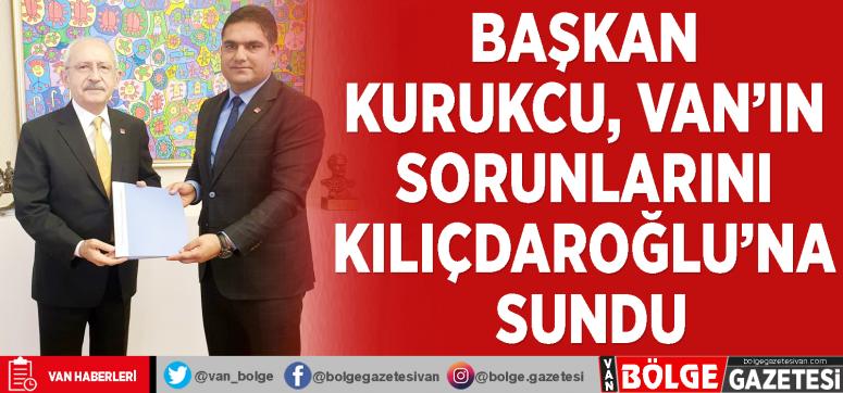 Başkan Kurukcu, Van'ın sorunlarını Kılıçdaroğlu'na sundu