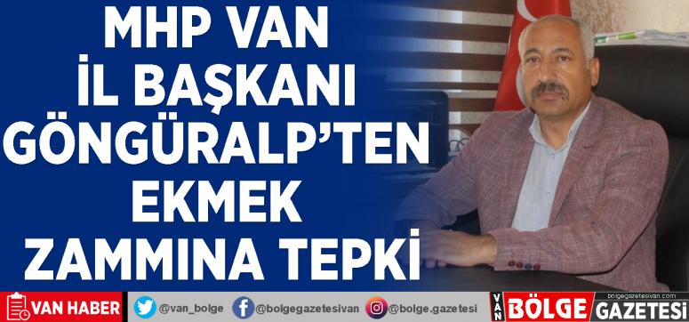 MHP Van İl Başkanı Göngüralp'ten ekmek zammına tepki