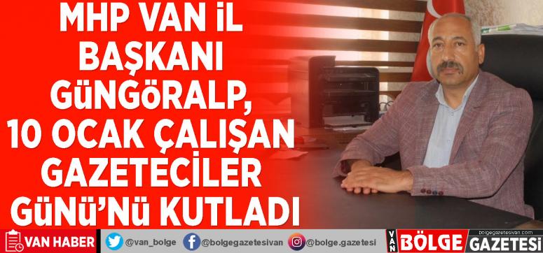 MHP Van İl Başkanı Güngöralp, 10 Ocak Çalışan Gazeteciler Günü'nü Kutladı