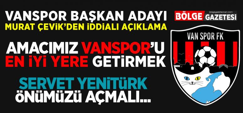 Çevik: Amacımız Vanspor'u en iyi yere getirmek!