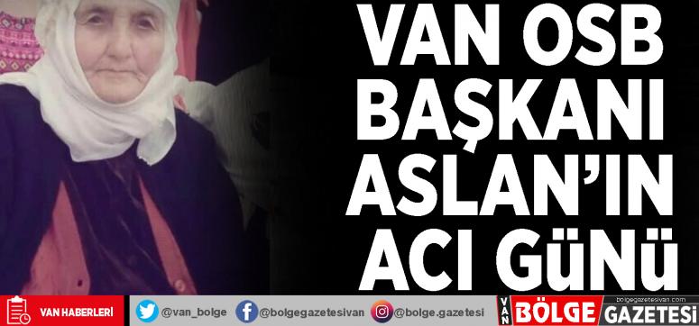Van OSB Başkanı Aslan'ın acı günü
