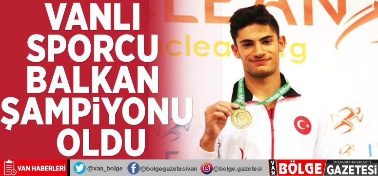 Vanlı sporcu Balkan Şampiyonu oldu