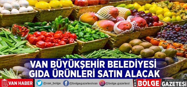 Van Büyükşehir Belediyesi gıda ürünleri satın alacak