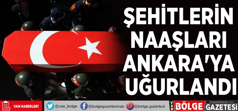 Şehitlerin naaşları Ankara'ya uğurlandı