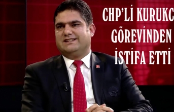 Kurukcu, CHP İl Başkanlığı’ndan istifa etti