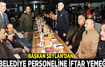 Başkan Şeylan'dan belediye personeline iftar yemeği