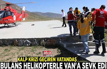 Kalp krizi geçiren vatandaş ambulans helikopterle Van'a sevk edildi