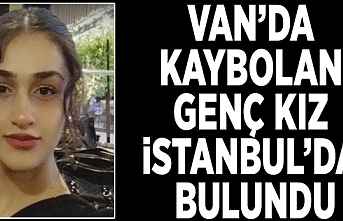 Van’da kaybolan genç kız İstanbul’da bulundu