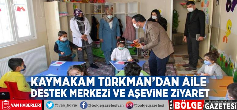Kaymakam Türkman'dan aile destek merkezi ve aşevine ziyaret