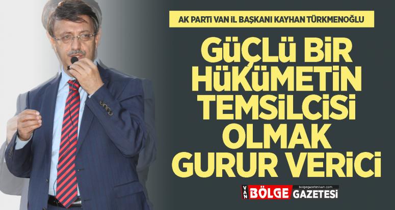 Türkmenoğlu: Güçlü bir hükümetin temsilcisi olmak gurur vericidir