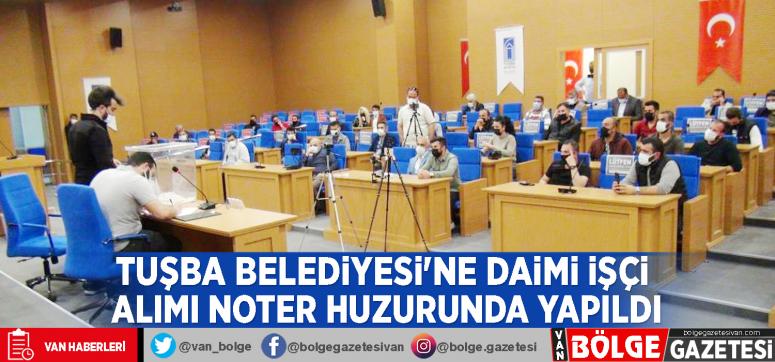 Tuşba Belediyesi'ne daimi işçi alımı noter huzurunda yapıldı