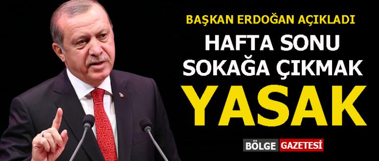 Erdoğan: Hafta sonu sokağa çıkmak yasak