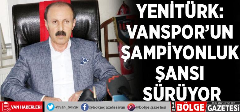 Yenitürk: Vanspor'un şampiyonluk şansı sürüyor