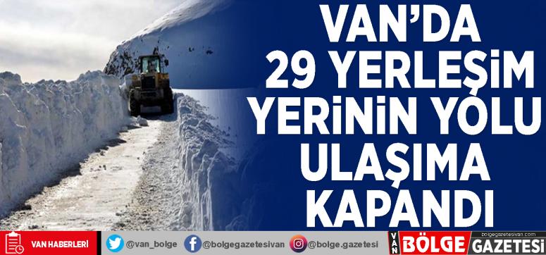 Van'da 29 yerleşim yerinin yolu ulaşıma kapandı