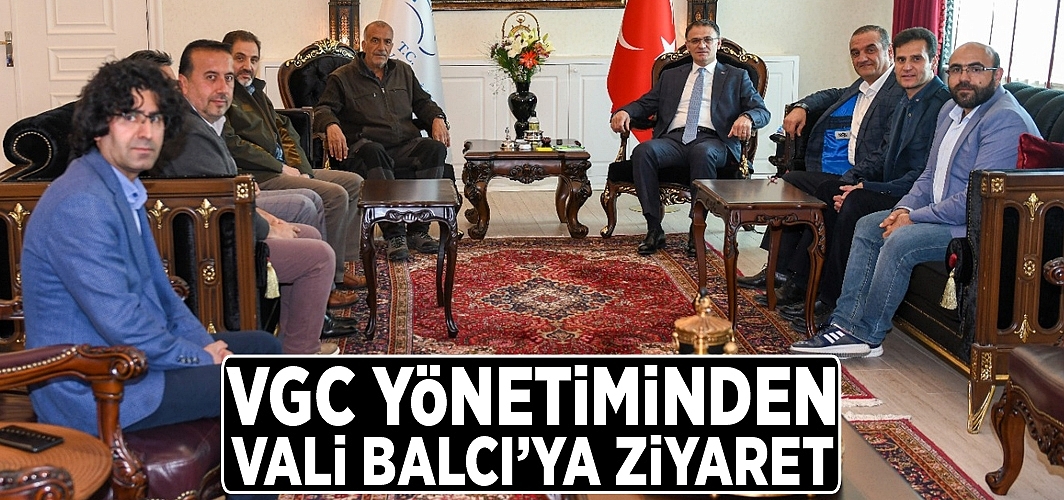 VGC yönetiminden Vali Balcı’ya ziyaret