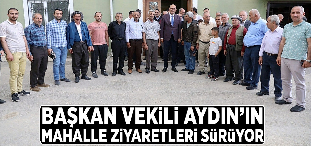 Başkan Vekili Aydın’ın mahalle ziyaretleri sürüyor