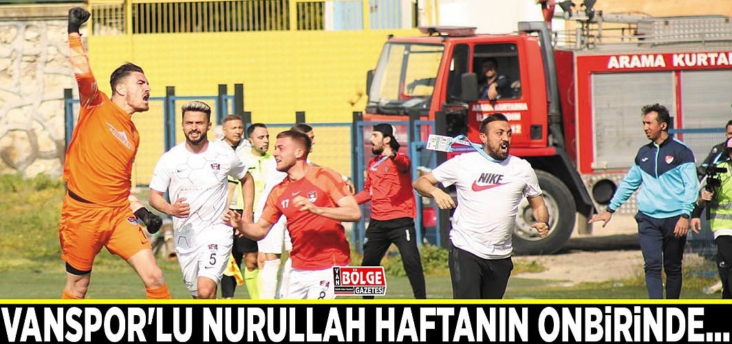 Vanspor'lu Nurullah haftanın onbirinde...