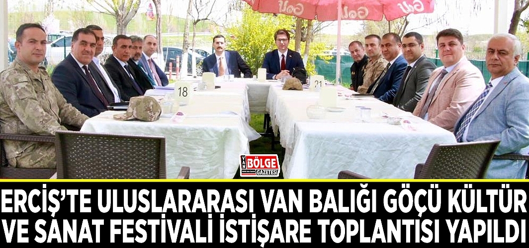 Erciş’te Uluslararası Van Balığı Göçü Kültür ve Sanat Festivali istişare toplantısı yapıldı