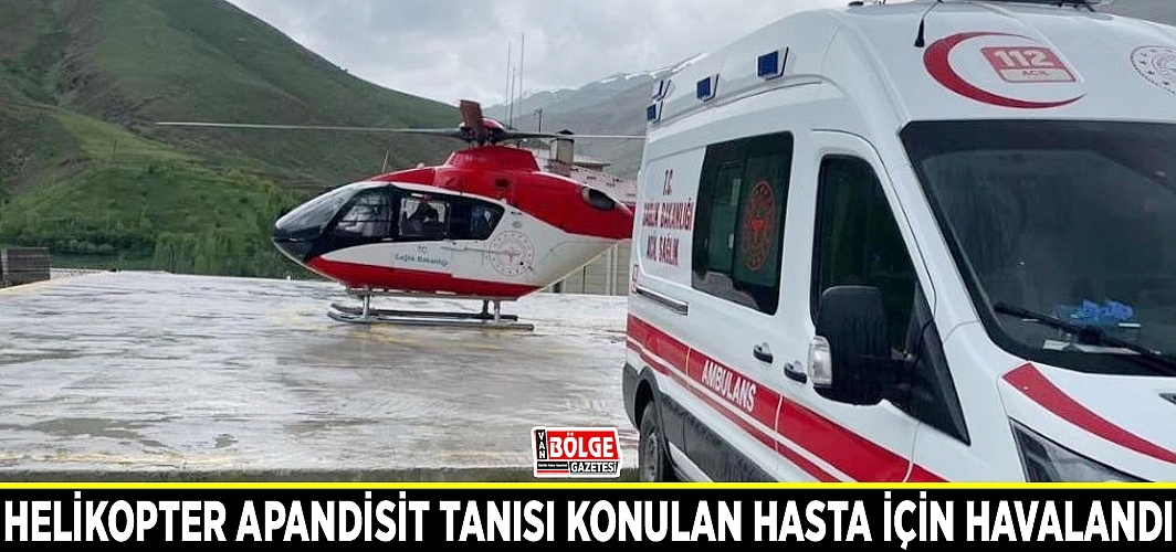 Helikopter apandisit tanısı konulan hasta için havalandı