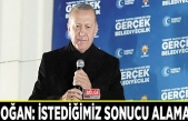 Erdoğan: İstediğimiz sonucu alamadık
