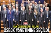 Van OSB Başkanı Aslan, OSBÜK yönetimine seçildi