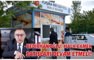 Bedirhanoğlu: Halk ekmek satışları devam etmeli!