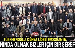Türkmenoğlu: Dünya lideri Erdoğan'ın yanında...
