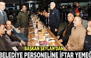 Başkan Şeylan'dan belediye personeline iftar...