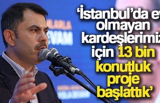 Bakan Kurum: 'İstanbul'da evi olmayan kardeşlerimiz...