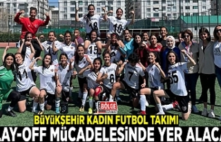 Büyükşehir Kadın Futbol Takımı Play-Off mücadelesinde...