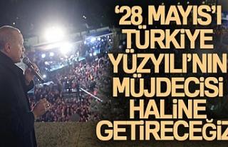 Cumhurbaşkanı Erdoğan: '28 Mayıs'ı...