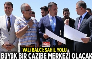 Vali Balcı: Sahil Yolu büyük bir cazibe merkezi...