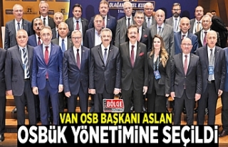 Van OSB Başkanı Aslan, OSBÜK yönetimine seçildi