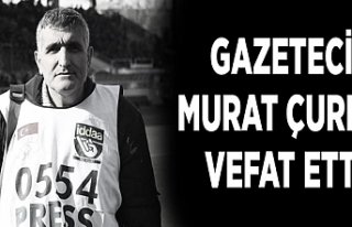 Gazeteci Murat Çurku vefat etti