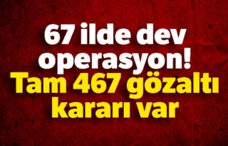 FETÖ operasyonu: 467 gözaltı kararı...