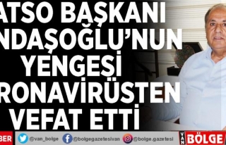 VATSO Başkanı Kandaşoğlu'nun yengesi koronavirüsten...