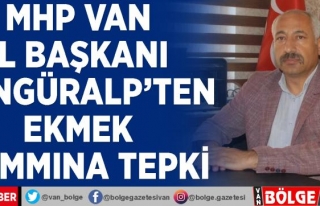 MHP Van İl Başkanı Göngüralp'ten ekmek zammına...