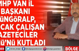 MHP Van İl Başkanı Güngöralp, 10 Ocak Çalışan...